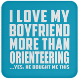 I Love My Boyfriend More Than Orienteering - Drink Coaster