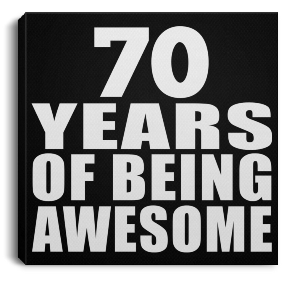 70th Birthday 70 Years Of Being Awesome - Canvas Square