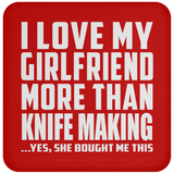 I Love My Girlfriend More Than Knife Making - Drink Coaster