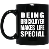 Being Bricklayer Makes Life Special - 11oz Coffee Mug Black
