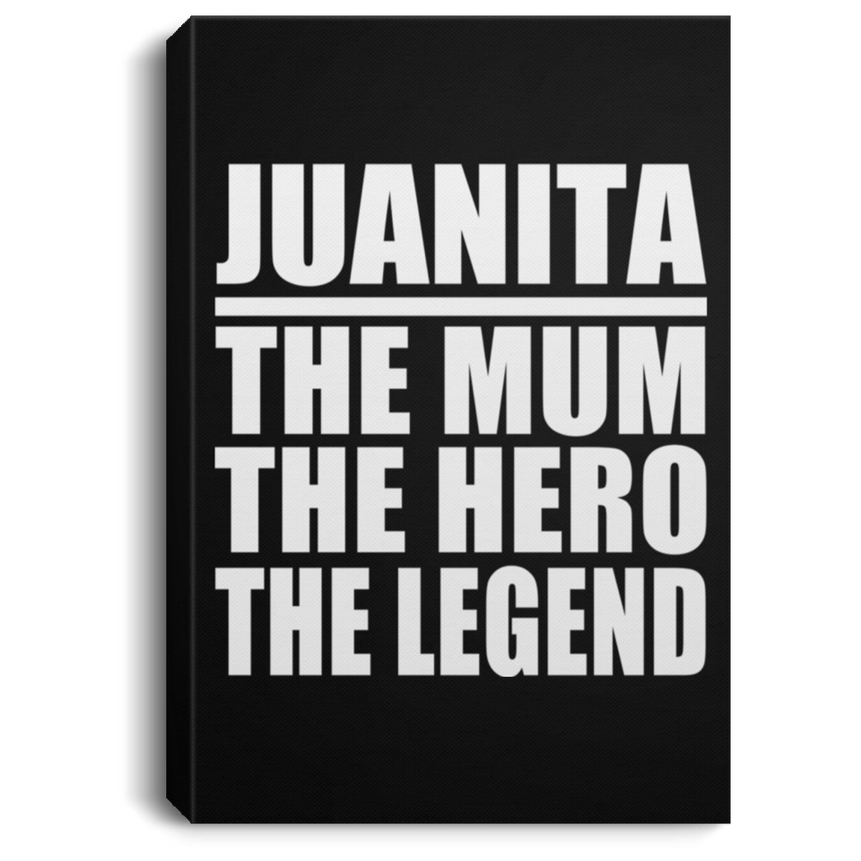 Juanita The Mum The Hero The Legend - Canvas Portrait