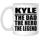 Kyle The Dad The Hero The Legend - 11 Oz Coffee Mug