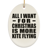 All I Want For Christmas Is More Kite Flying - Oval Ornament