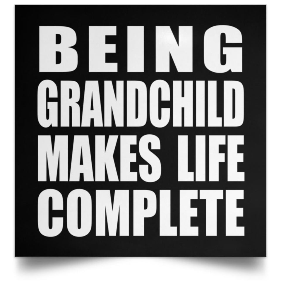Being Grandchild Makes Life Complete - Poster Square