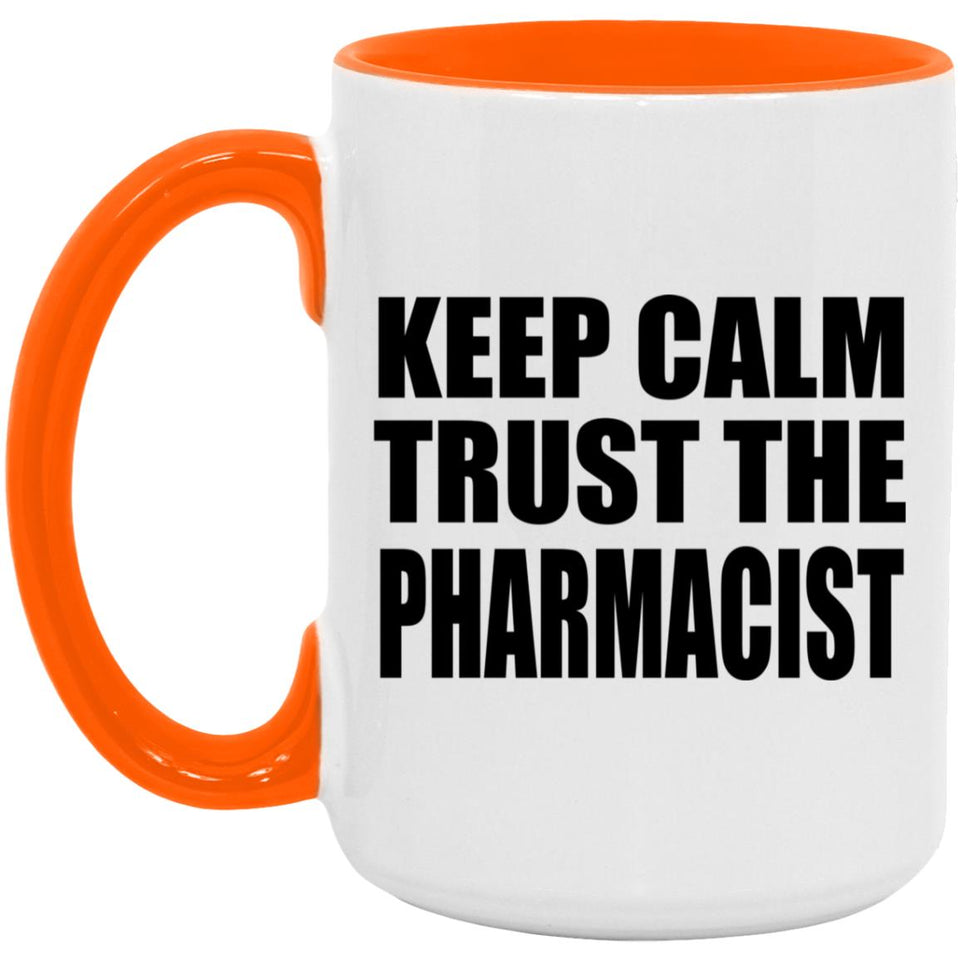 Keep Calm and Trust The Pharmacist - 15oz Accent Mug Orange