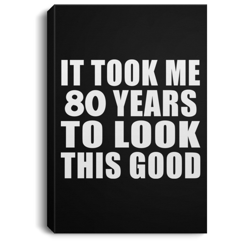 80th Birthday Took Me 80 Years To Look This Good - Canvas Portrait