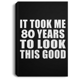 80th Birthday Took Me 80 Years To Look This Good - Canvas Portrait