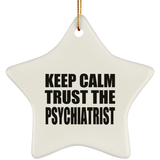 Keep Calm and Trust The Psychiatrist - Star Ornament