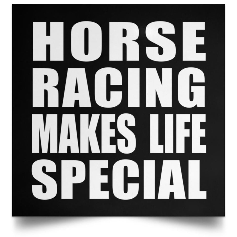 Horse Racing Makes Life Special - Poster Square