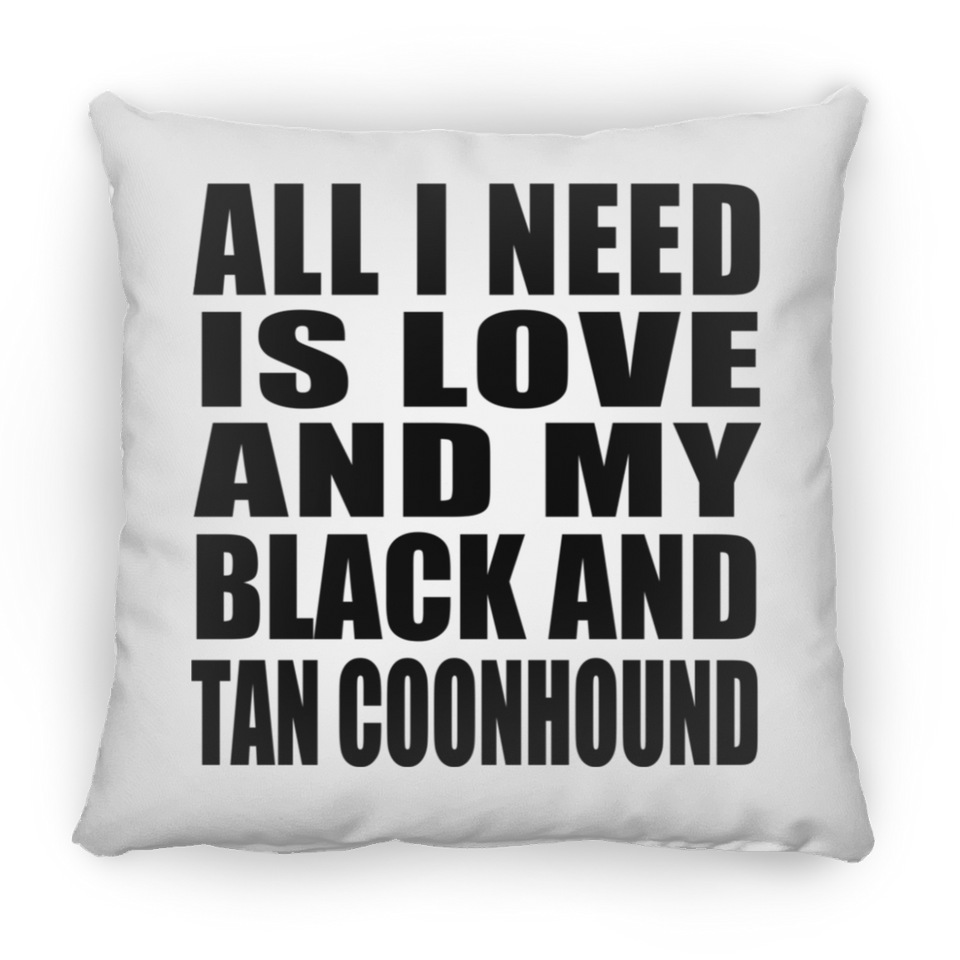 All I Need Is Love And My Black And Tan Coonhound - Throw Pillow