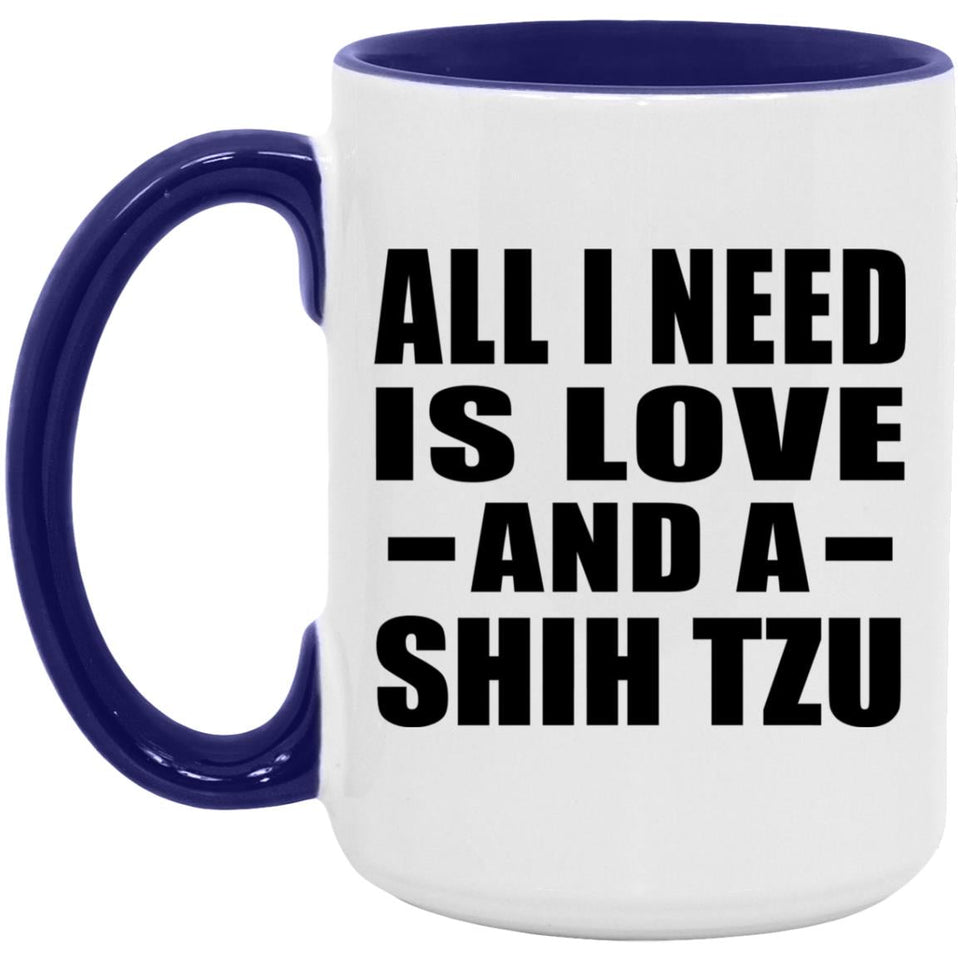 All I Need Is Love And A Shih Tzu - 15oz Accent Mug Purple