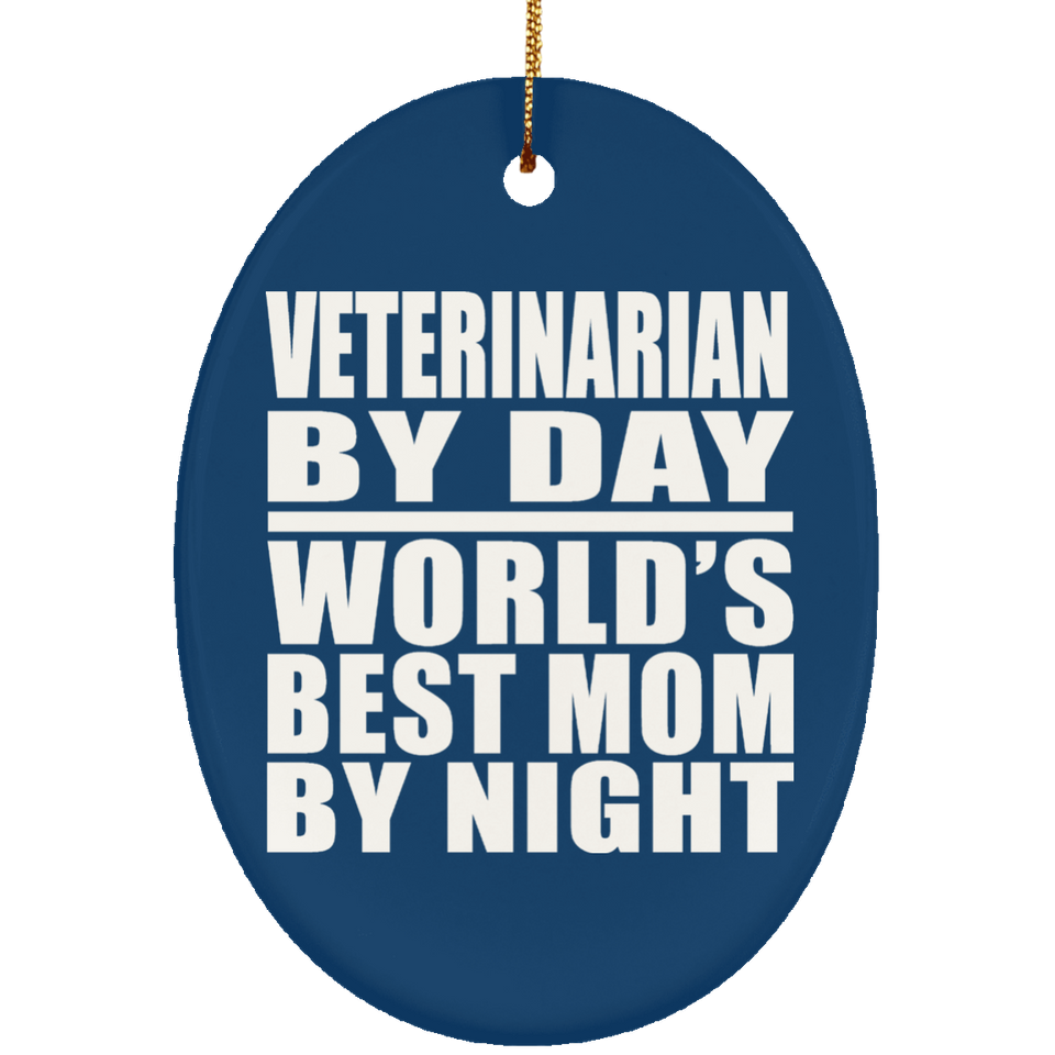 Veterinarian By Day World's Best Mom By Night - Oval Ornament