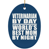 Veterinarian By Day World's Best Mom By Night - Oval Ornament