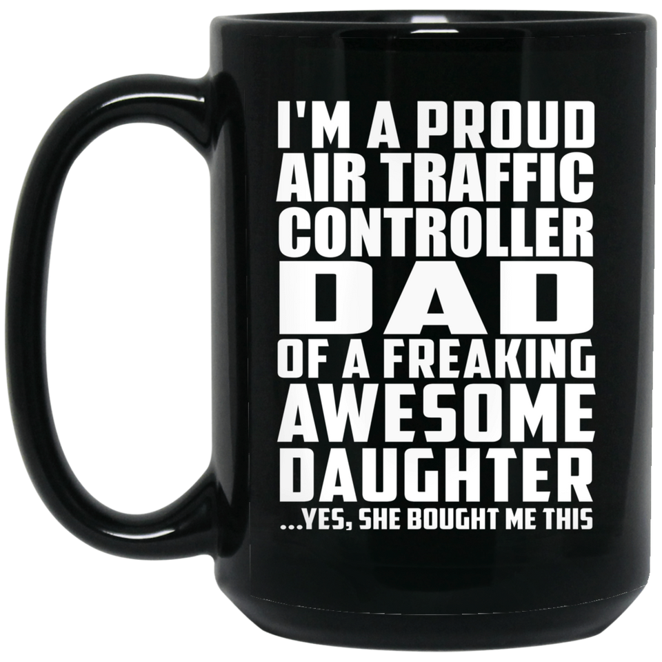 Proud Air Traffic Controller Dad Of Awesome Daughter - 15 Oz Coffee Mug Black