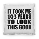 103rd Birthday Took Me 103 Years To Look This Good - Throw Pillow