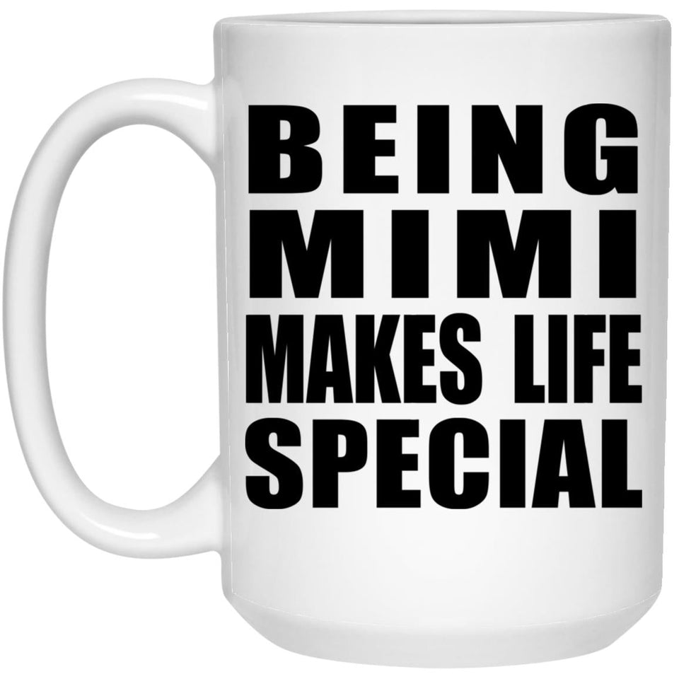Being Mimi Makes Life Special - 15oz Coffee Mug