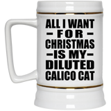 All I Want For Christmas Is My Diluted Calico Cat - Beer Stein