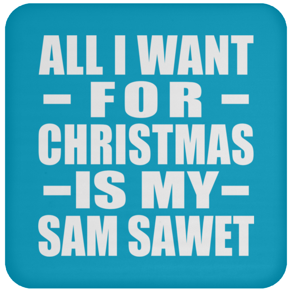 All I Want For Christmas Is My Sam Sawet - Coaster