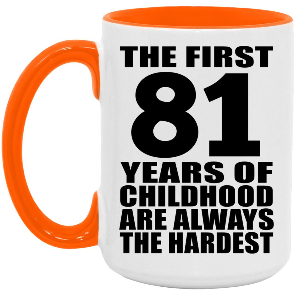 81st Birthday First 81 Years of Childhood Are The Hardest - 15oz Accent Mug Orange