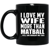 I Love My Wife More Than Matball - 11 Oz Coffee Mug Black