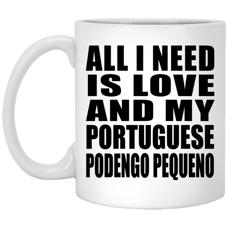 All I Need Is Love And My Portuguese Podengo Pequeno - 11 Oz Coffee Mug