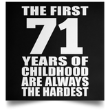 71st Birthday First 71 Years of Childhood Are The Hardest - Poster Square