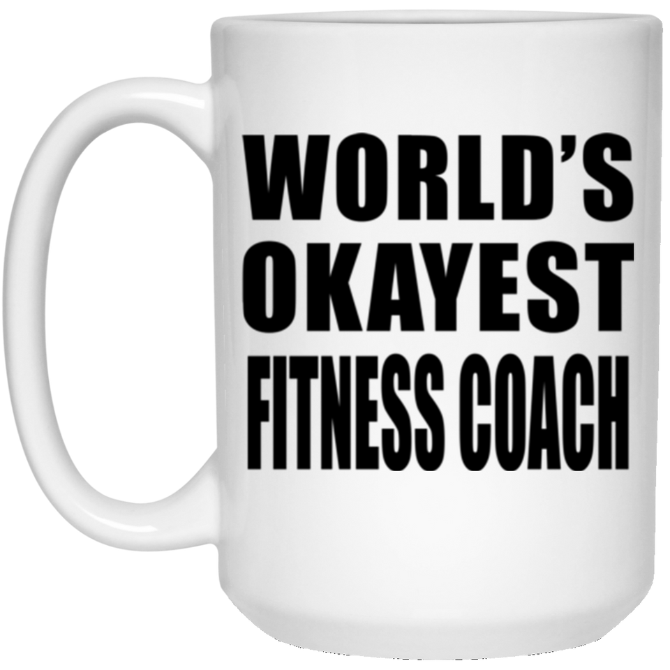 World's Okayest Fitness Coach - 15 Oz Coffee Mug