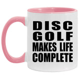 Disc Golf Makes Life Complete - 11oz Accent Mug Pink