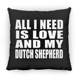 All I Need Is Love And My Dutch Shepherd - Throw Pillow Black