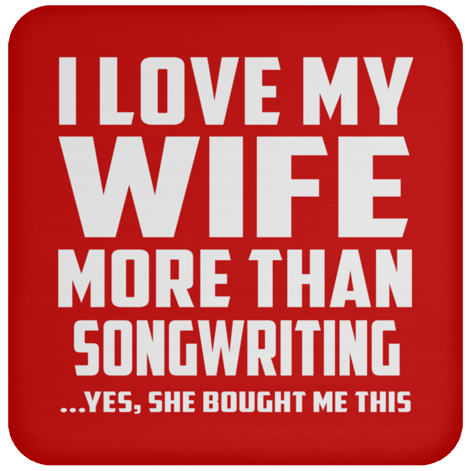 I Love My Wife More Than Songwriting - Drink Coaster