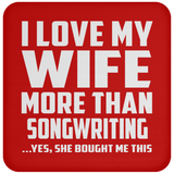 I Love My Wife More Than Songwriting - Drink Coaster