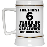 6th Birthday First 6 Years of Childhood Are The Hardest - Beer Stein
