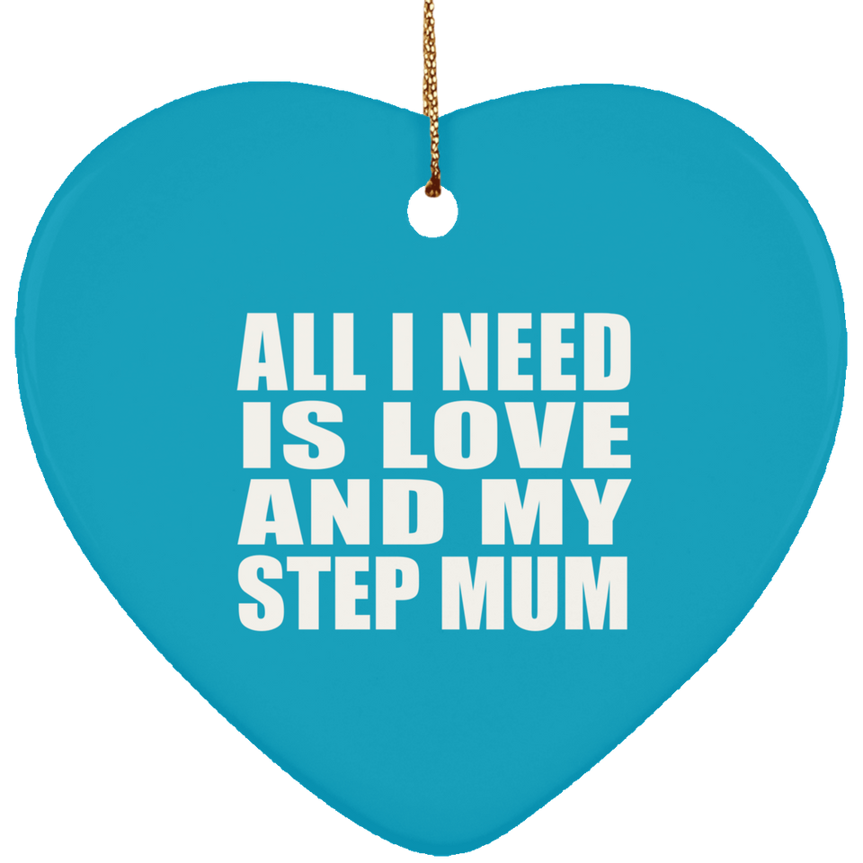 All I Need Is Love And My Step Mum - Heart Ornament