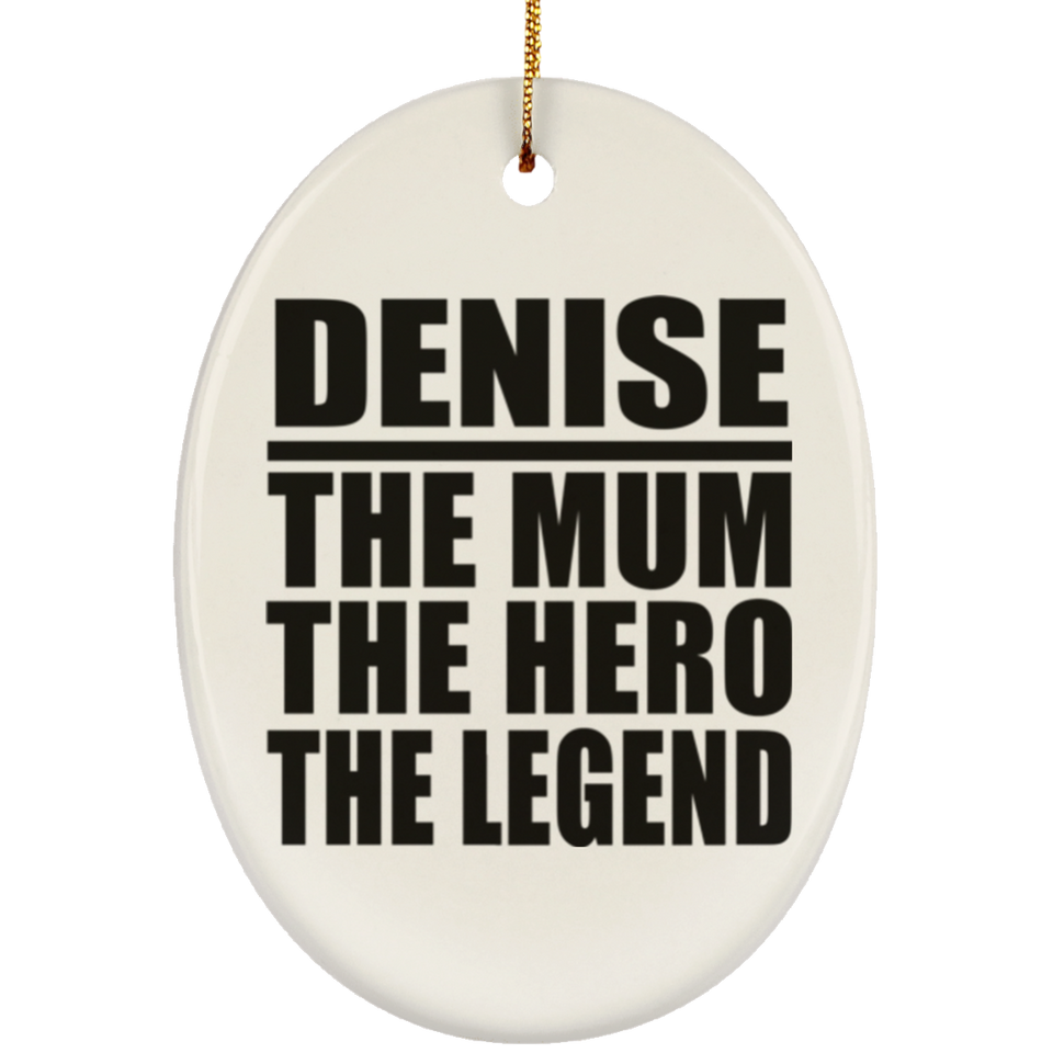Denise The Mum The Hero The Legend - Oval Ornament