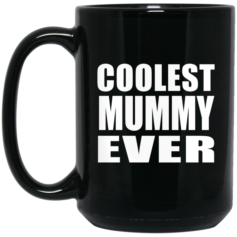 Coolest Mummy Ever - 15 Oz Coffee Mug Black