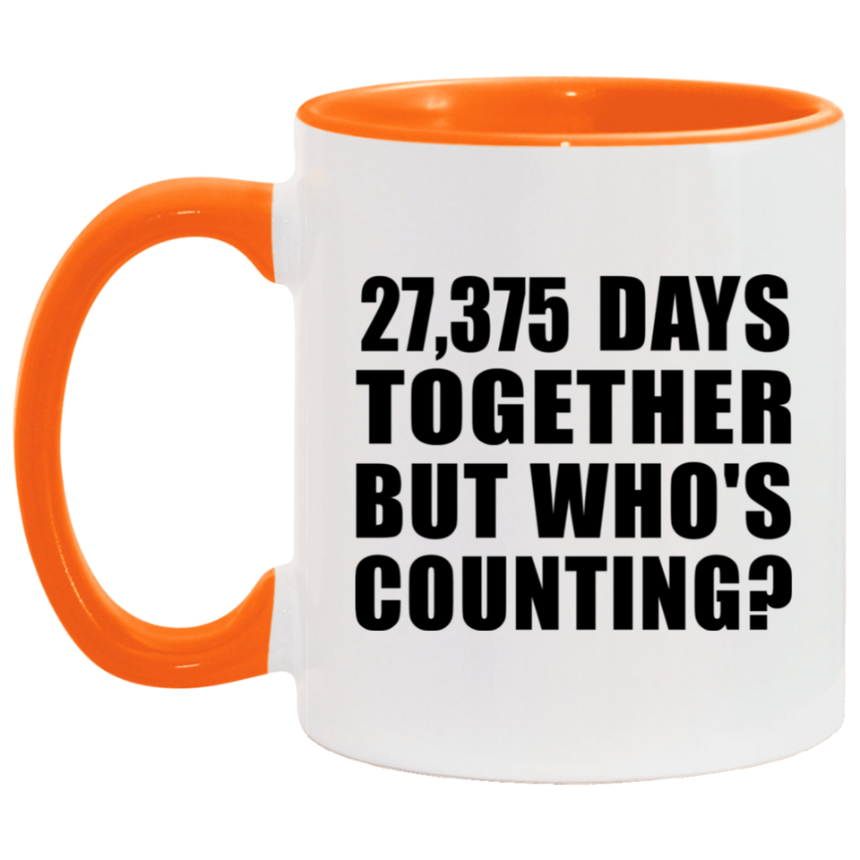 75th Anniversary 27,375 Days Together But Who's Counting - 11oz Accent Mug Orange