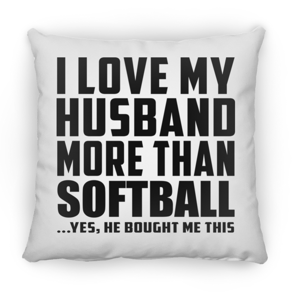 I Love My Husband More Than Softball - Throw Pillow