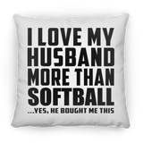 I Love My Husband More Than Softball - Throw Pillow
