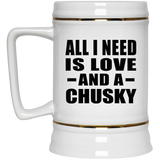 All I Need Is Love And A Chusky - Beer Stein