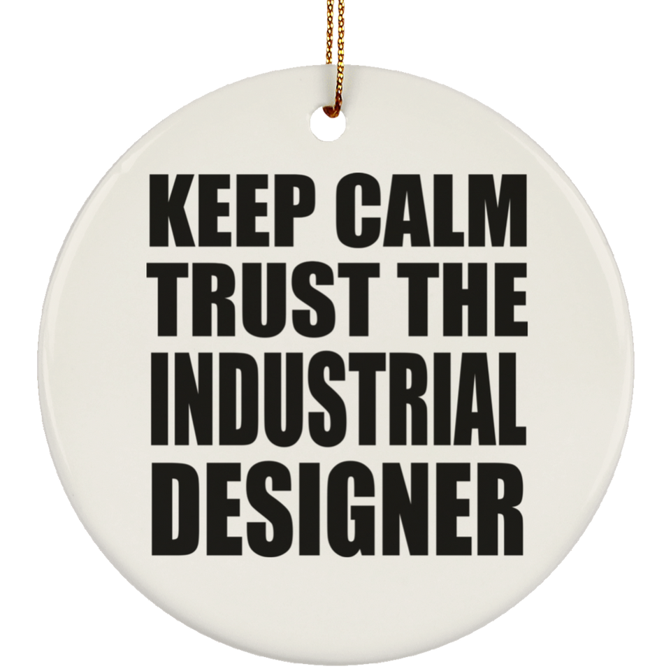 Keep Calm and Trust The Industrial Designer - Circle Ornament