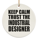 Keep Calm and Trust The Industrial Designer - Circle Ornament