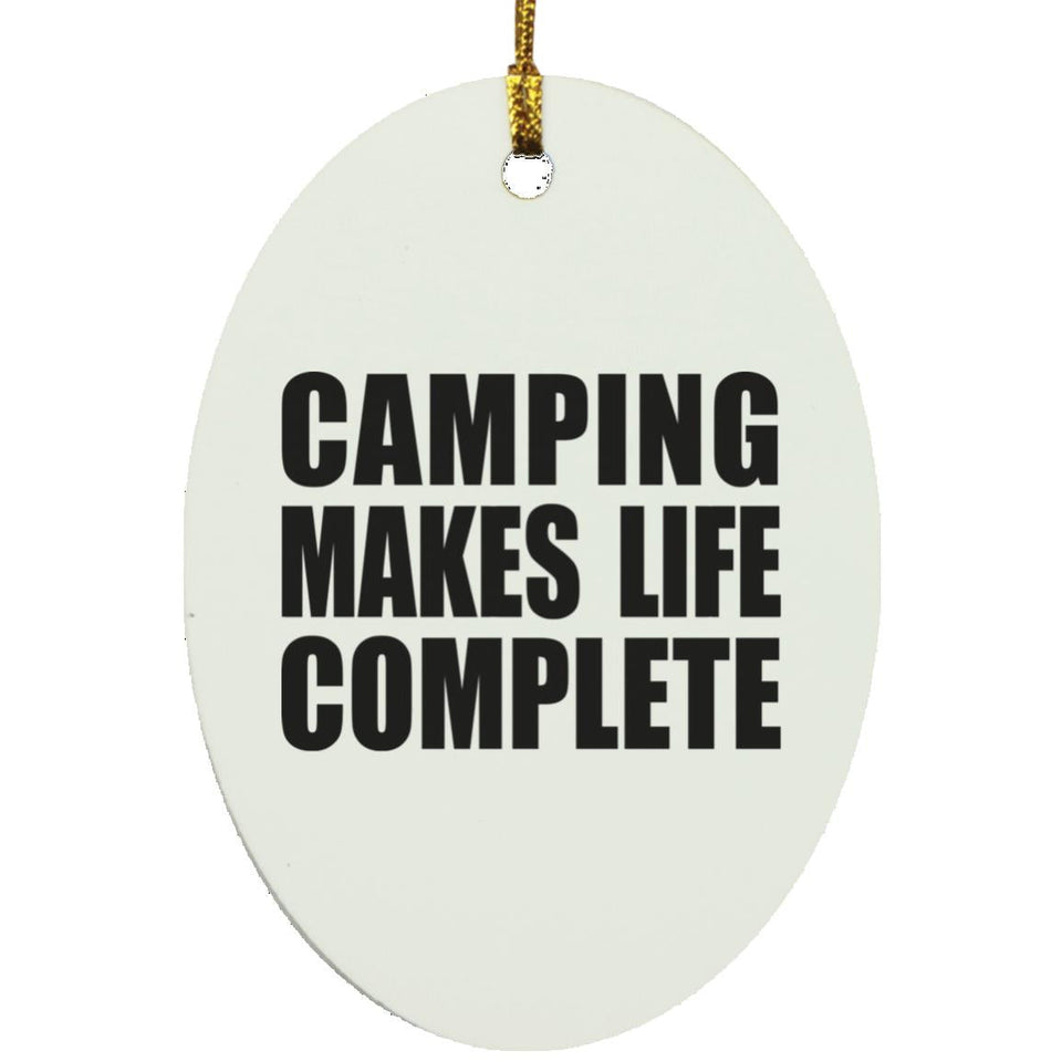 Camping Makes Life Complete - Oval Ornament