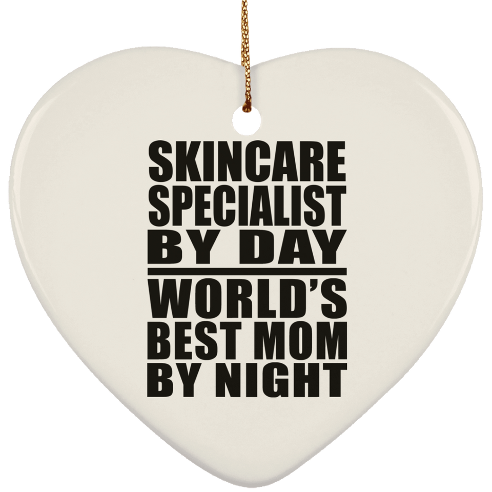 Skincare Specialist By Day World's Best Mom By Night - Heart Ornament