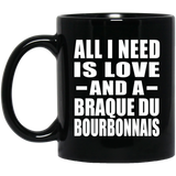 All I Need Is Love And A Braque Du Bourbonnais - 11 Oz Coffee Mug Black