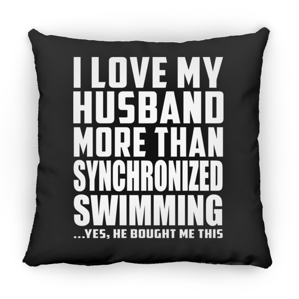 I Love My Husband More Than Synchronized Swimming - Throw Pillow Black