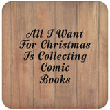 All I Want For Christmas Is Collecting Comic Books - Drink Coaster C