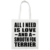 All I Need Is Love And A Smooth Fox Terrier - Tote Bag White