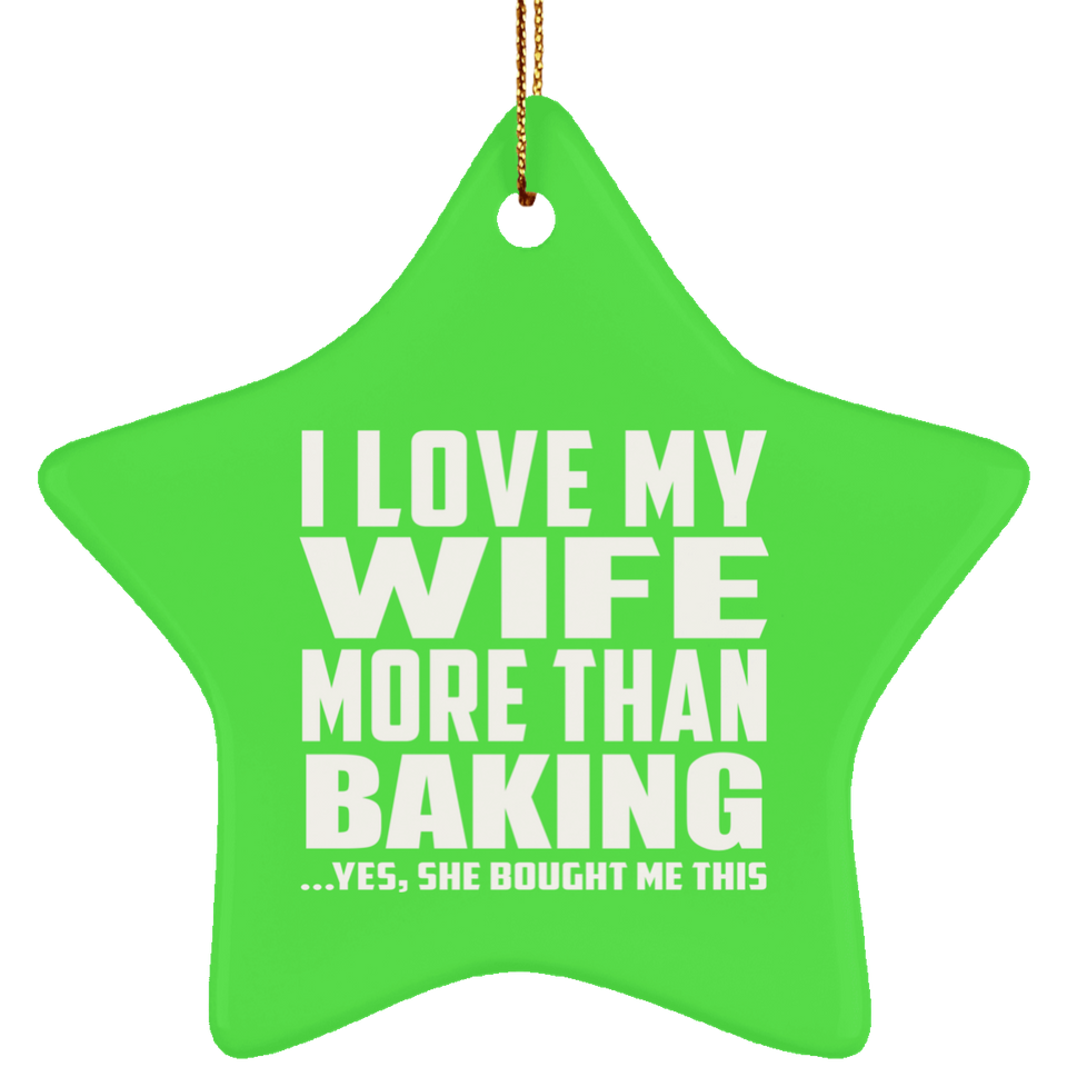 I Love My Wife More Than Baking - Star Ornament