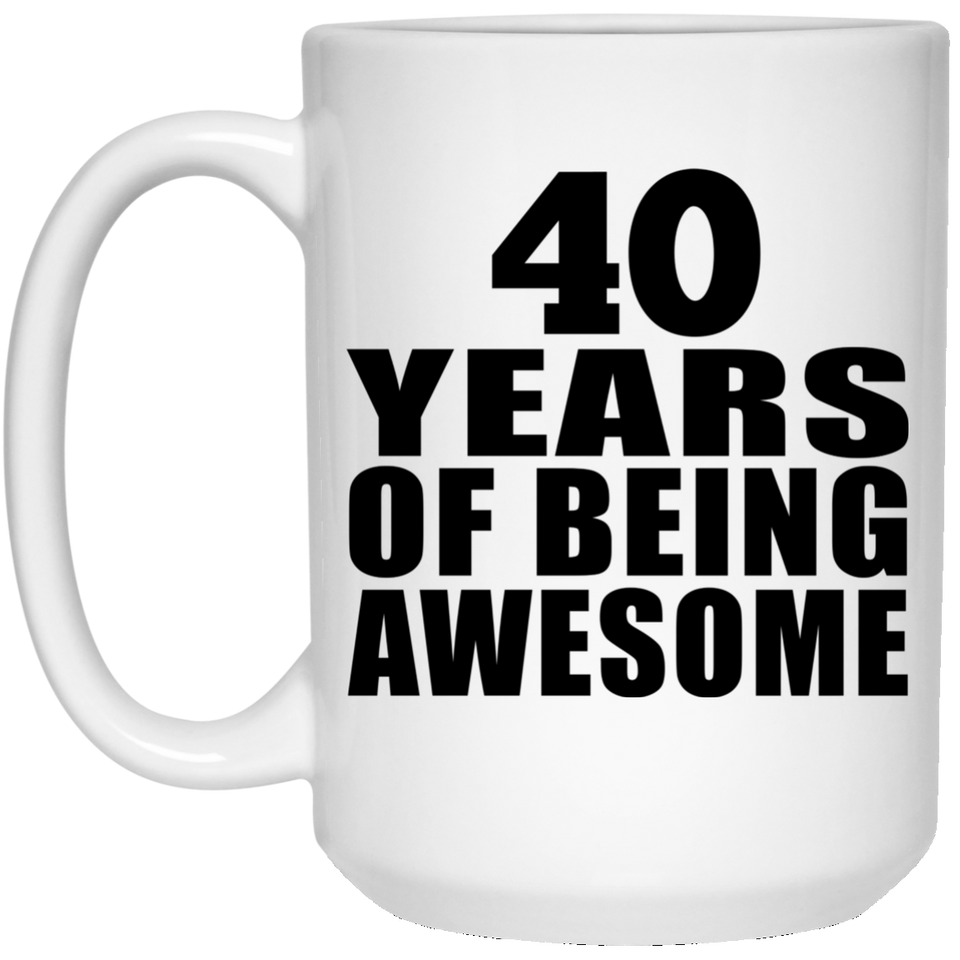 40th Birthday 40 Years Of Being Awesome - 15 Oz Coffee Mug