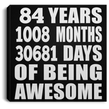 84th Birthday 84 Years 1008 Months 30681 Days Of Awesome - Canvas Square